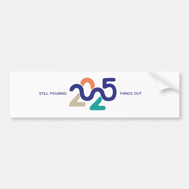 2025 still figuring things out  bumper sticker (Front)
