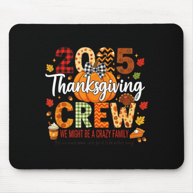 2025 Thanksgiving Crew, We Might Be A Crazy Family Mouse Mat (Front)