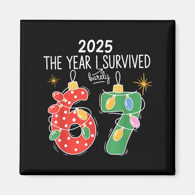 2025 The Year I Survived Barely 67 Lights Christma Magnet (Front)