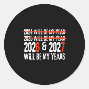 2026 And 2027 Will Be My Years Happy New Year 67 M Classic Round Sticker