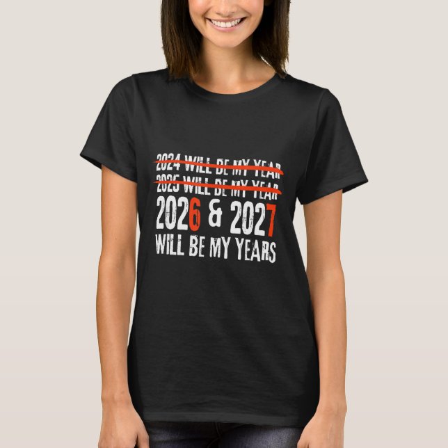2026 And 2027 Will Be My Years Happy New Year 67 M T-Shirt (Front)