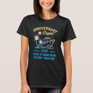 2026 Cruise I Love It When We re Cruisin Together T-Shirt