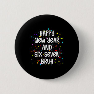 2026 Happy New Year's Eve Party Six Seven Bruh 67 6 Cm Round Badge