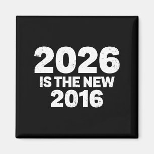 2026 Is The New 2016 Funny Quote Nostalgic Vibes  Magnet