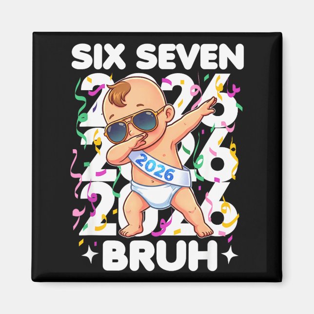 2026 New Years Baby Six Seven Bruh Funny Cool Dabb Magnet (Front)