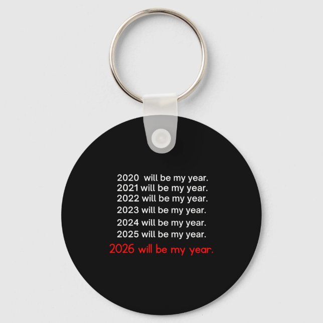 2026 Will Be My Year Funny Humor Hope Quote  Key Ring (Front)
