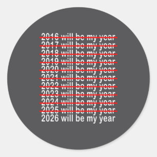 2026 Will Be My Year Funny Humor New Year 2026 Classic Round Sticker