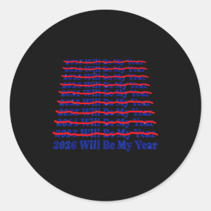 2026 Will Be My Year Funny Humor New Year Quote  Classic Round Sticker