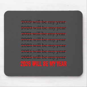2026 Will Be My Year Funny Humor New Year Quote  Mouse Mat