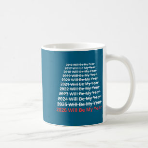 2026 Will Be My Year Funny New Year Quote  Coffee Mug