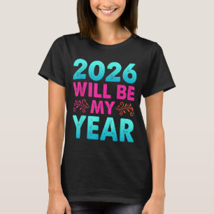 2026 Will Be My Year Funny New Years Eve Quote Sit T-Shirt