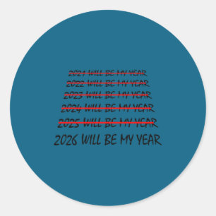 2026 Will Be My Year Funny New Years Eve Resolutio Classic Round Sticker