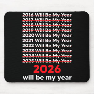 2026 Will Be My Year Tee Funny Saying Humour Quote Mouse Mat