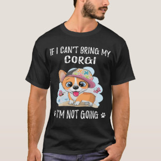 202 If I Can't Bring My Corgi I'm Not Going T-Shirt