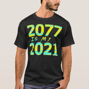 2077 is My 2021 Cyberpunk Future Game Meme Gamer T-Shirt