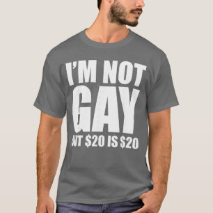 20 Bucks is 20 Humorous Bargain Funny LGBT friends T-Shirt
