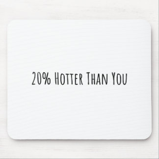 20% Hotter Than You Mouse Mat