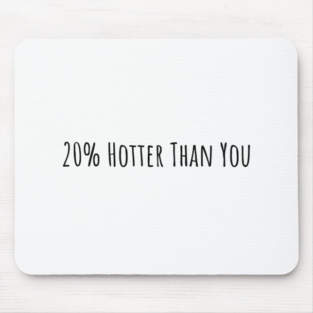 20% Hotter Than You Mouse Mat (Front)