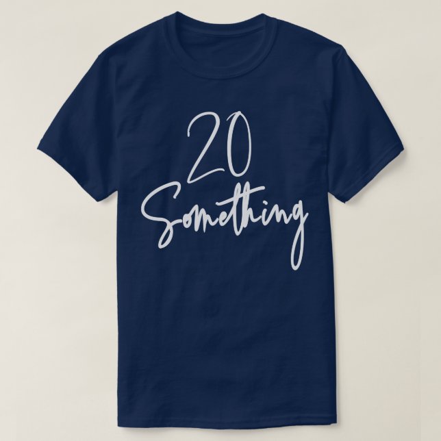 20 Something Birthday Party Gift For 20th thru 29t T-Shirt (Design Front)