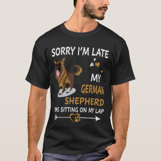 20 Sorry I'm Late My German Shepherd Was Sitting O T-Shirt