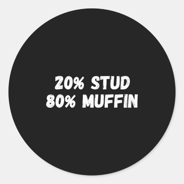 20% Stud 80% Muffin Tee Funny Quotes Tee  Classic Round Sticker (Front)