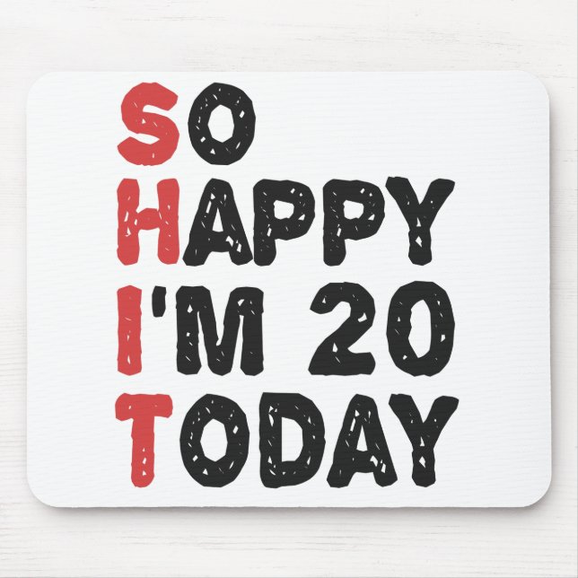 20th Birthday So Happy I'm 20 Today Gift Funny Mouse Mat (Front)