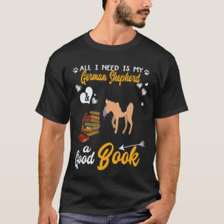 21 All I Need Is My German Shepherd And A Good Boo T-Shirt