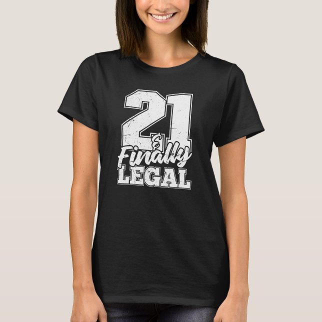 21 And Finally Legal   Old 21st Birthday Turning 2 T-Shirt (Front)