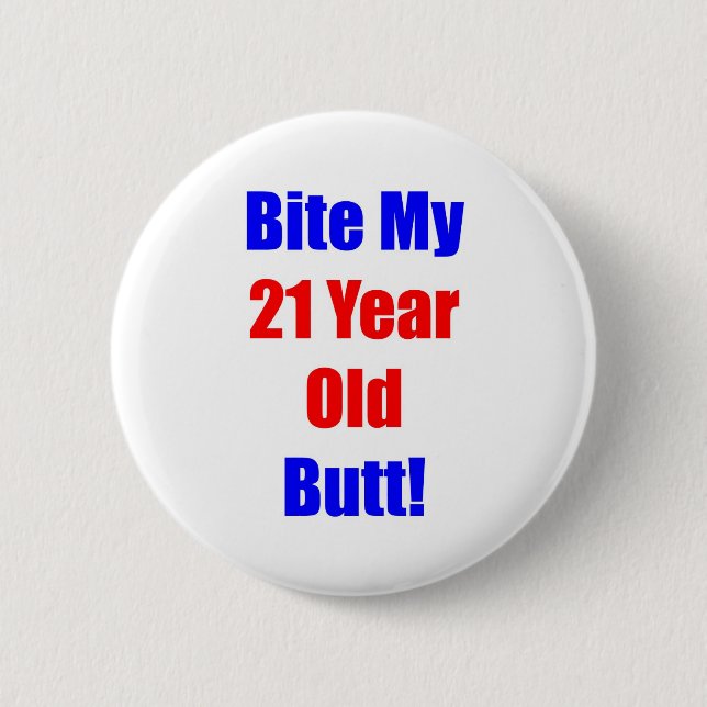 21 Bite My Butt 6 Cm Round Badge (Front)