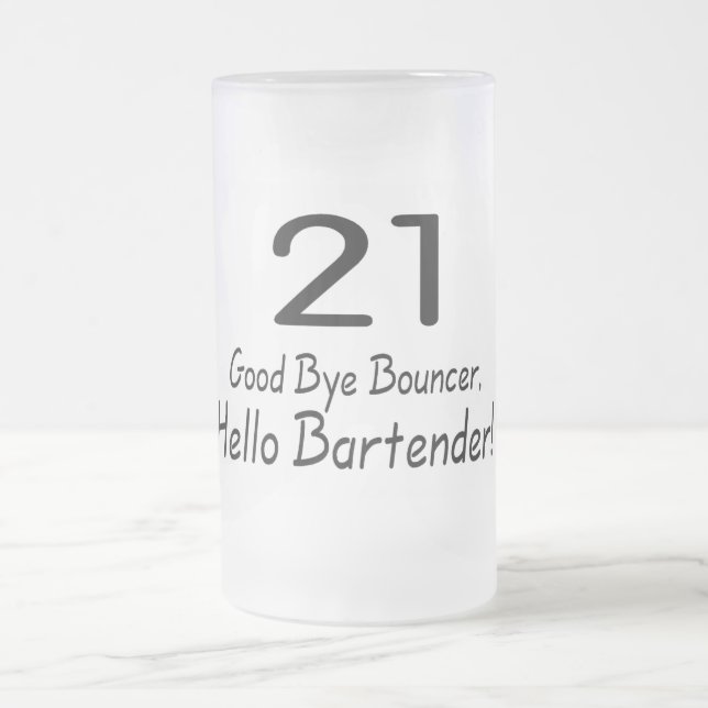 21 Good Bye Bouncer Hello Bartender (Blk) Frosted Glass Beer Mug (Center)