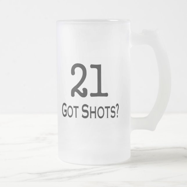 21 Got Shots Frosted Glass Beer Mug (Right)