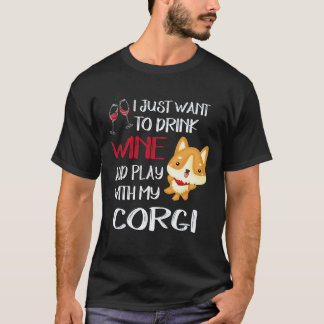 21 I Want Just Want To Drink Wine Corgi T-Shirt