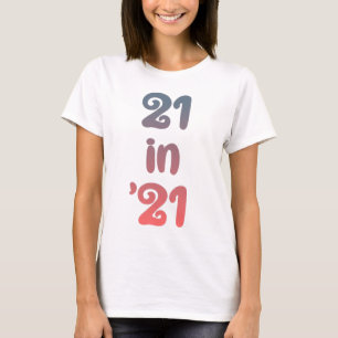 21 in 21 Turning 21 in 2021 21st Birthday Gift T-Shirt