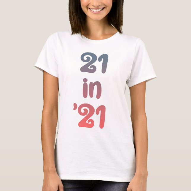 21 in 21 | Turning 21 in 2021| 21st Birthday Gift T-Shirt (Front)