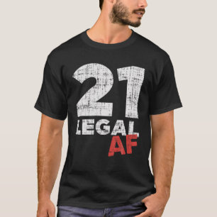 21 Legal AF Funny Happy 21St Birthday Party Celebr T-Shirt
