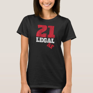 21 Legal Af I Happy Birthday 21 Bday Party Drinkin T-Shirt