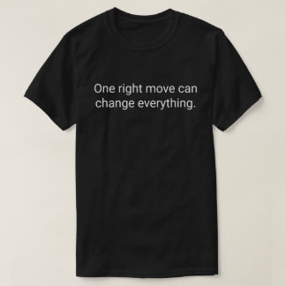 21. One right move can change everything. T-Shirt