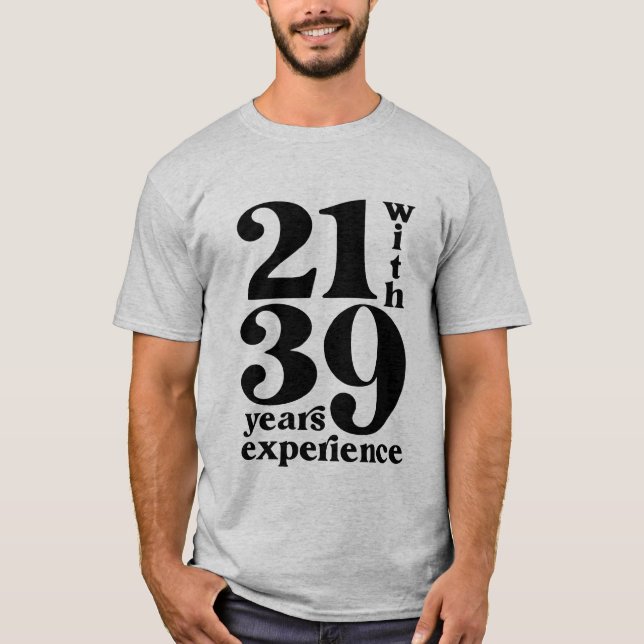 21 with 39 Years Experience 60th Birthday Shirt (Front)