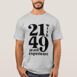 21 with 39 Years Experience 70th Birthday Shirt<br><div class="desc">Celebrate their 70th birthday with this fun shirt. Because we are all still 21,  right!?</div>