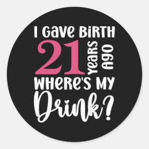 21 Years Born Ago Where Is My Drink Geburtstag Classic Round Sticker