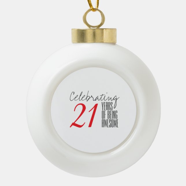 21 years of being awesome ceramic ball christmas ornament (Front)