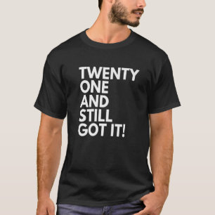 21 Years Old and Still Got It Twenty One 21st Birt T-Shirt