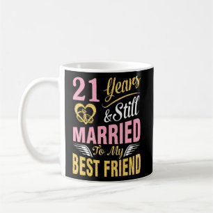 21 Years Wedding Marry And Still Married To My Bes Coffee Mug