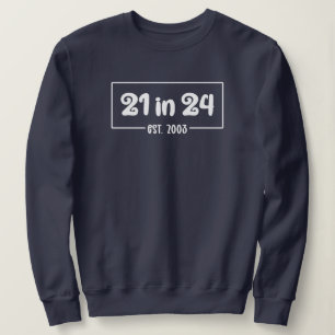 21st Birthday 21 in 24 Est 2003 Birthday Sweatshirt