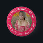 21st Birthday Buy Me A Drink  6 Cm Round Badge<br><div class="desc">21st Birthday Buy Me A Drink button.

Celebrate your 21st birthday with this great keepsake button. Wear it and let people know it's your 21st birthday! Have all your friends wear them for a night full of flowing drinks!</div>