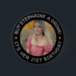 21st Birthday Buy Me A Drink  Button<br><div class="desc">21st Birthday Buy Me A Drink button.

Celebrate your 21st birthday with this great keepsake button. Wear it and let people know it's your 21st birthday! Have all your friends wear them for a night full of flowing drinks!</div>