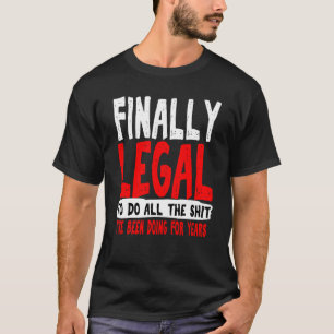 21st Birthday Funny Gag Finally Legal Him Son Guys T-Shirt