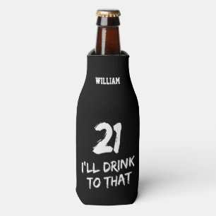 21st Birthday Funny I'll drink to that Custom Bottle Cooler