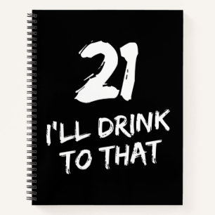21st Birthday Funny I'll drink to that  Notebook