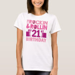 21st Birthday Gift Idea For Female T-Shirt<br><div class="desc">Celebrate a 21st birthday gift with this great 21st birthday gift idea. Cute pink I’m Still Rockin and Rolling My 21st Birthday saying.</div>